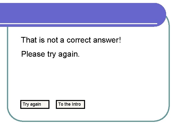 That is not a correct answer! Please try again. Try again To the Intro