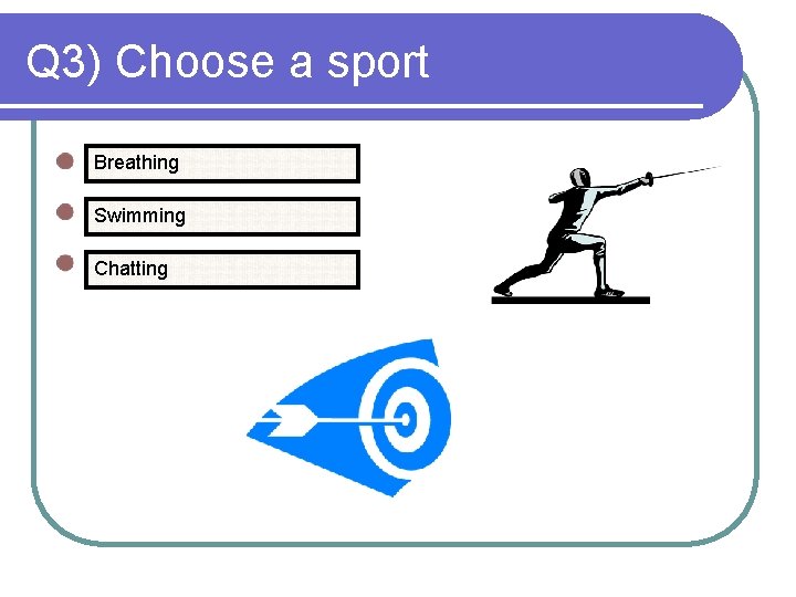 Q 3) Choose a sport Breathing Swimming Chatting 