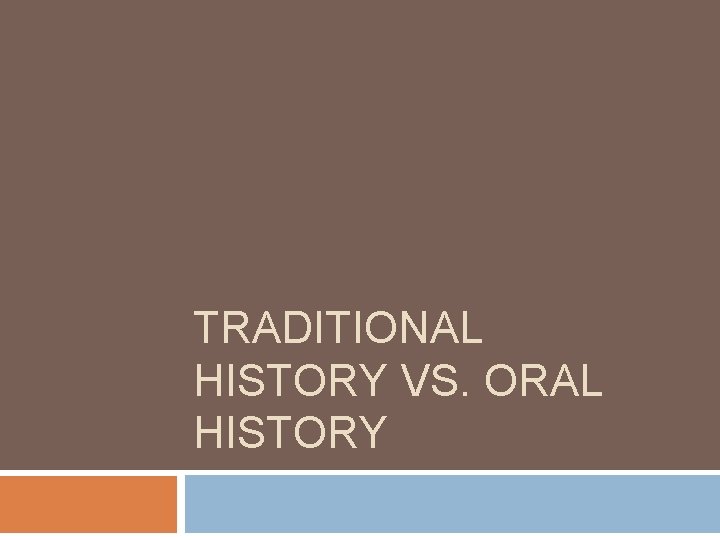 TRADITIONAL HISTORY VS. ORAL HISTORY 