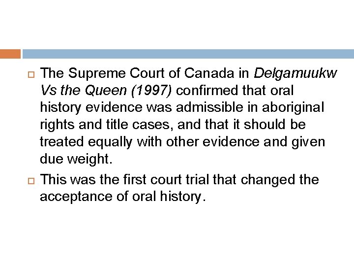  The Supreme Court of Canada in Delgamuukw Vs the Queen (1997) confirmed that