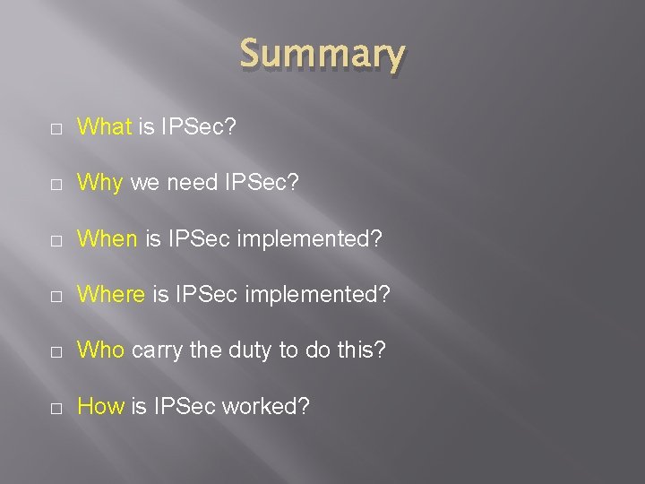Summary � What is IPSec? � Why we need IPSec? � When is IPSec
