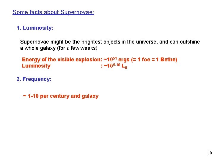 Some facts about Supernovae: 1. Luminosity: Supernovae might be the brightest objects in the