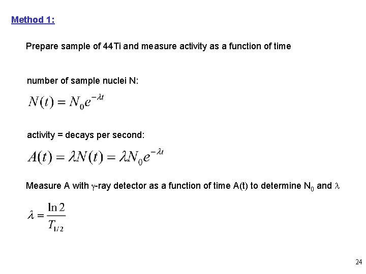 Method 1: Prepare sample of 44 Ti and measure activity as a function of