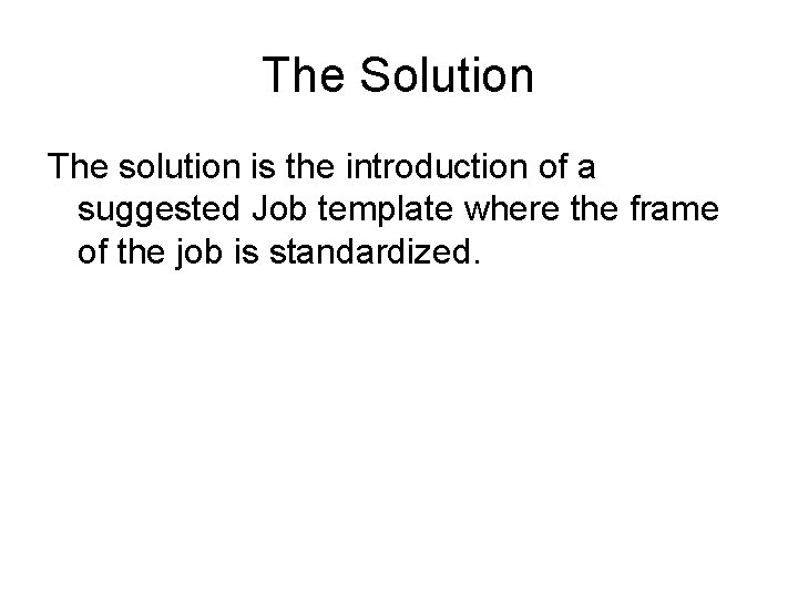 The Solution The solution is the introduction of a suggested Job template where the