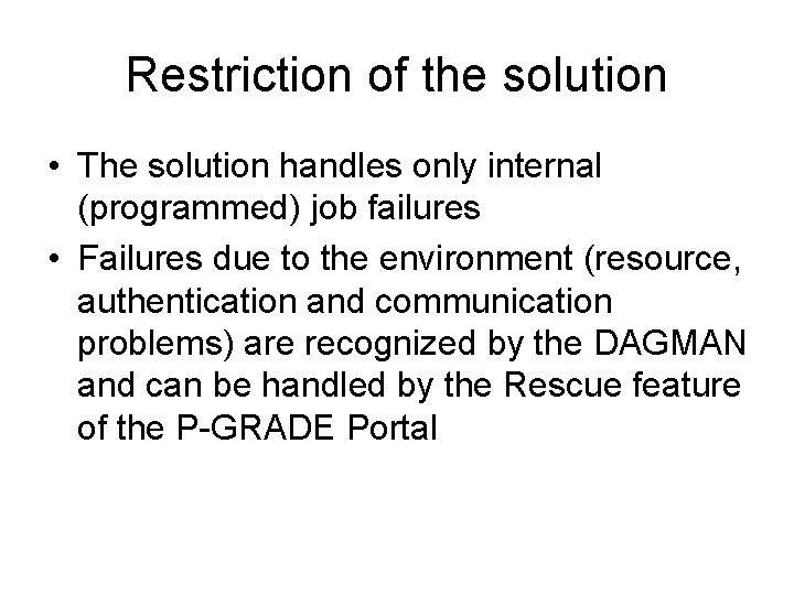 Restriction of the solution • The solution handles only internal (programmed) job failures •