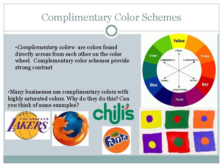 Complimentary Color Schemes • Complementary colors- are colors found directly across from each other