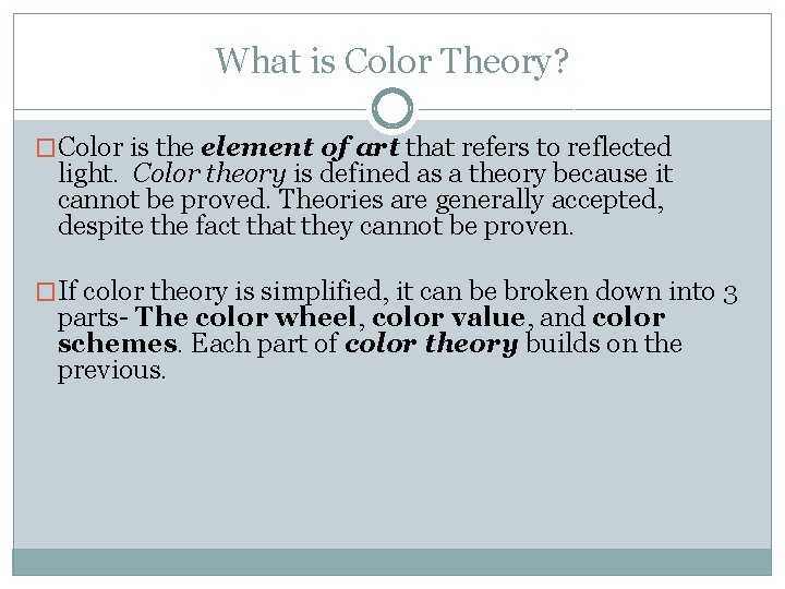 What is Color Theory? �Color is the element of art that refers to reflected