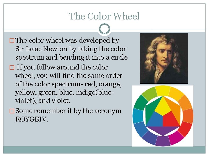 The Color Wheel � The color wheel was developed by Sir Isaac Newton by