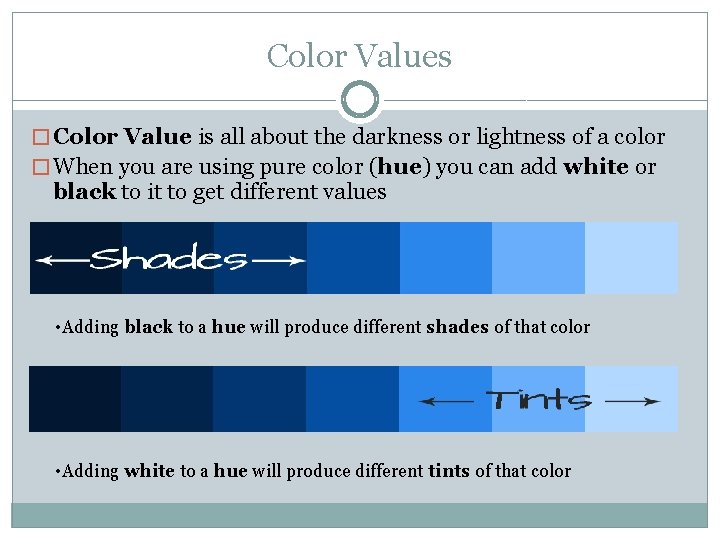 Color Values � Color Value is all about the darkness or lightness of a