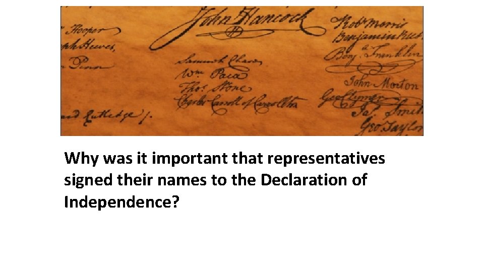 Why was it important that representatives signed their names to the Declaration of Independence?