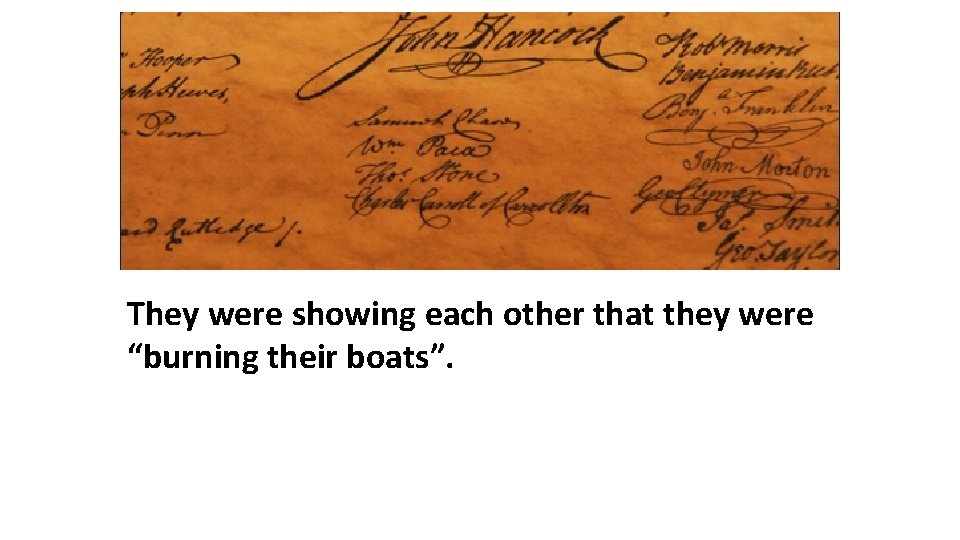 They were showing each other that they were “burning their boats”. 