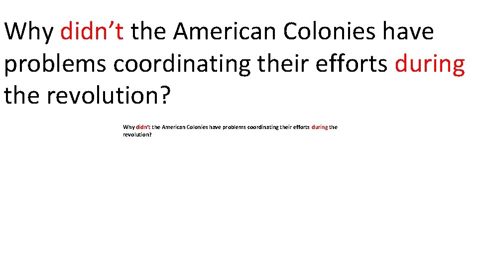 Why didn’t the American Colonies have problems coordinating their efforts during the revolution? 