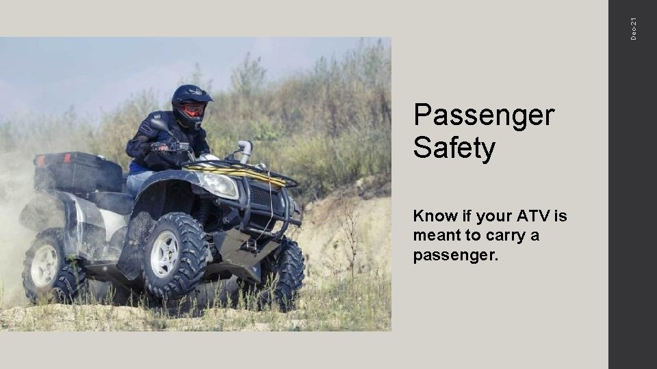 Dec-21 Passenger Safety Know if your ATV is meant to carry a passenger. 