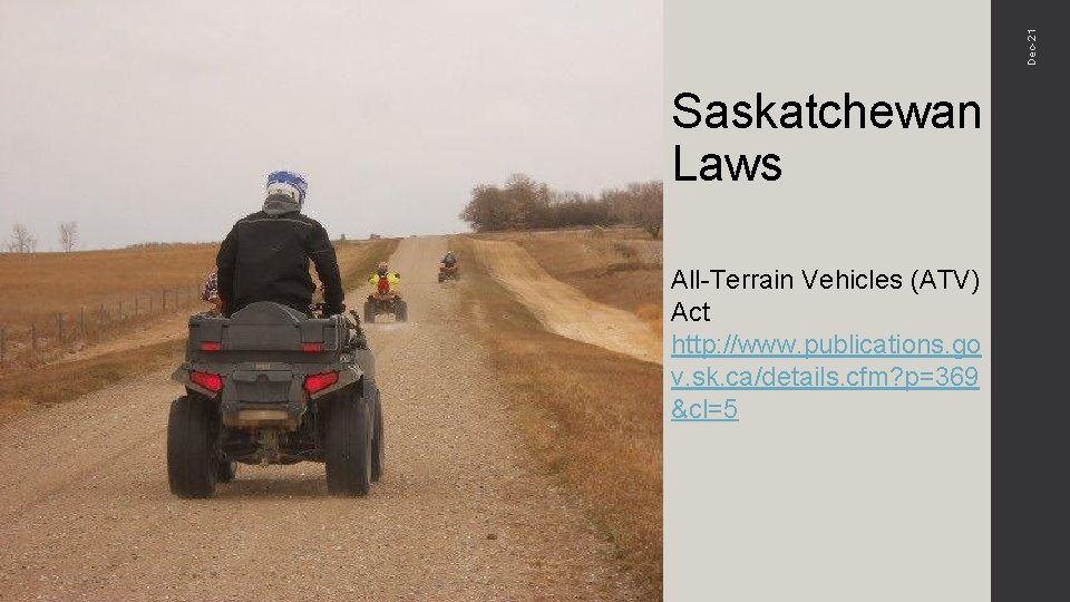 Dec-21 Saskatchewan Laws All-Terrain Vehicles (ATV) Act http: //www. publications. go v. sk. ca/details.