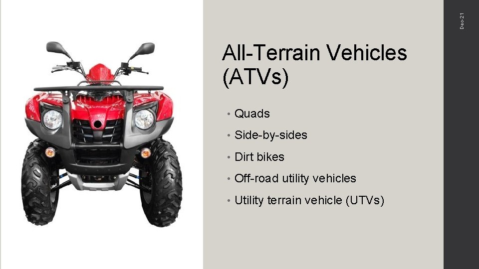 Dec-21 All-Terrain Vehicles (ATVs) • Quads • Side-by-sides • Dirt bikes • Off-road utility