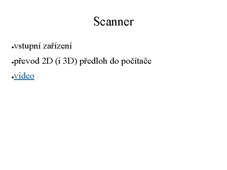 Scanner ● vstupní zařízení ● převod 2 D (i 3 D) předloh do počítače