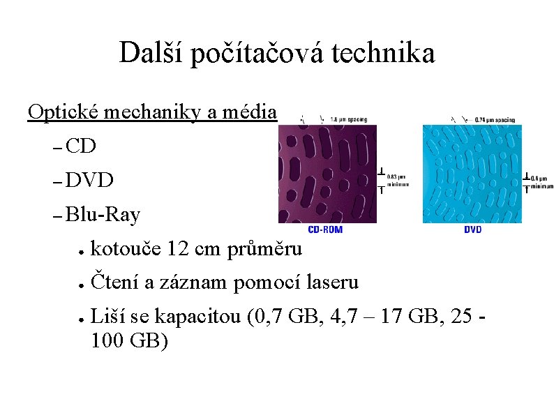 Další počítačová technika Optické mechaniky a média – CD – DVD – Blu-Ray ●