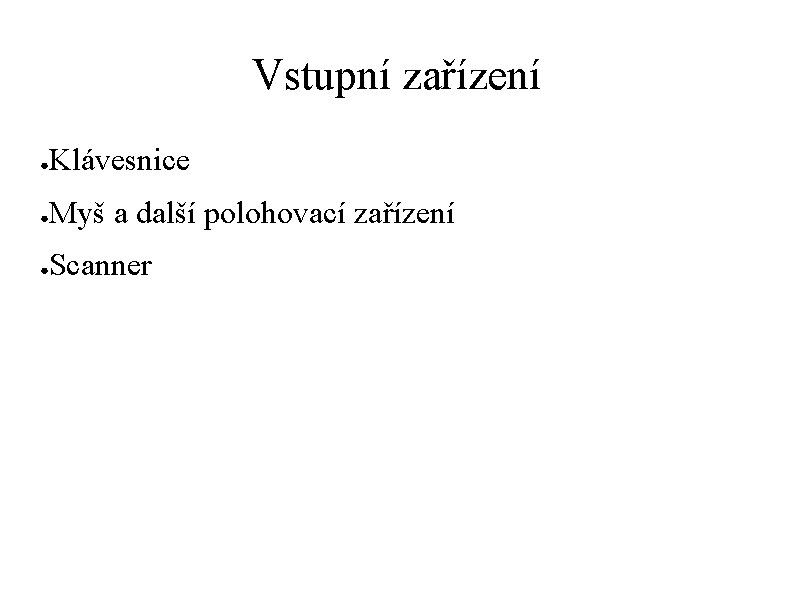 Vstupní zařízení ● Klávesnice ● Myš a další polohovací zařízení ● Scanner 