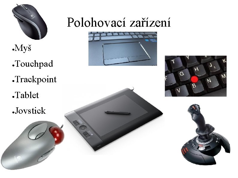 Polohovací zařízení ● Myš ● Touchpad ● Trackpoint ● Tablet ● Joystick 