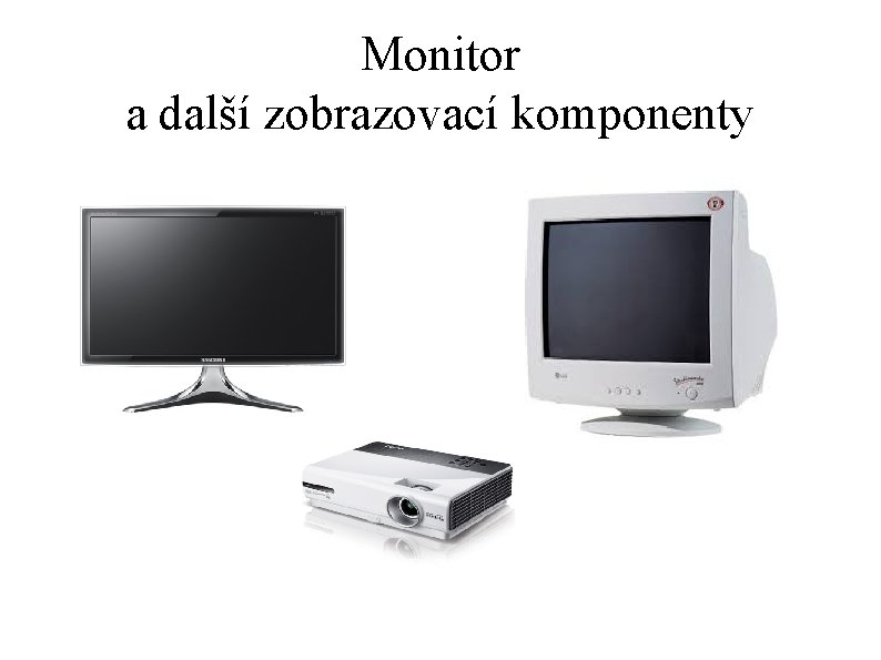 Monitor a další zobrazovací komponenty 