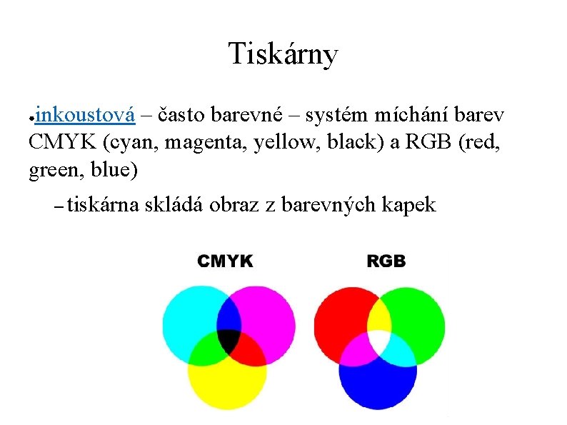 Tiskárny inkoustová – často barevné – systém míchání barev CMYK (cyan, magenta, yellow, black)