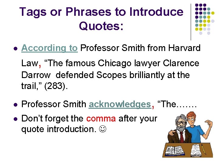 Tags or Phrases to Introduce Quotes: l According to Professor Smith from Harvard Law,