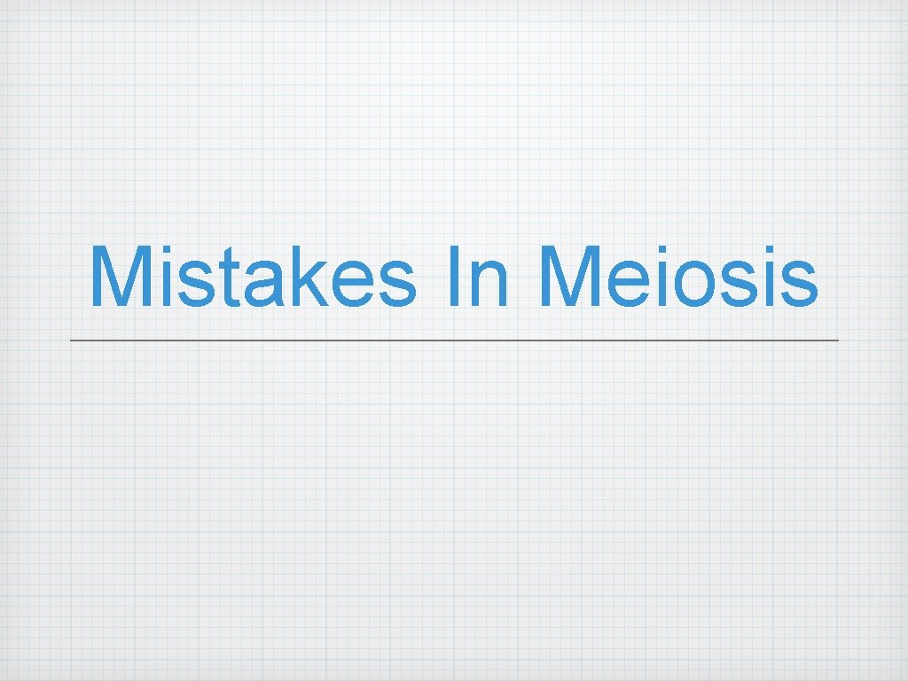 Mistakes In Meiosis 