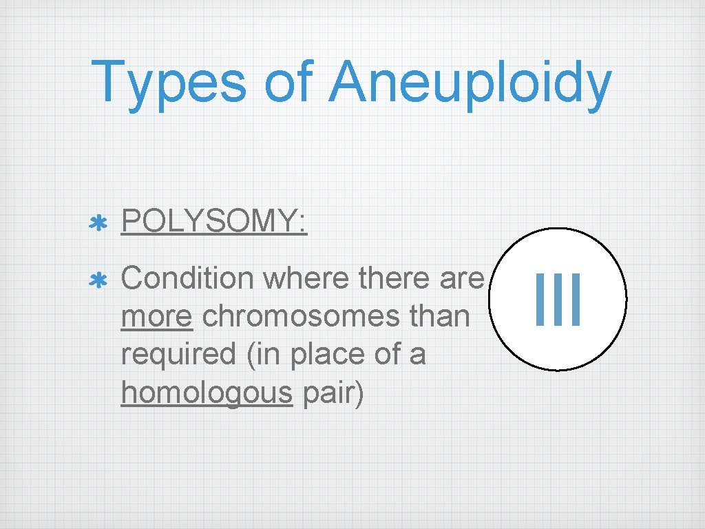 Types of Aneuploidy POLYSOMY: Condition where there are more chromosomes than required (in place