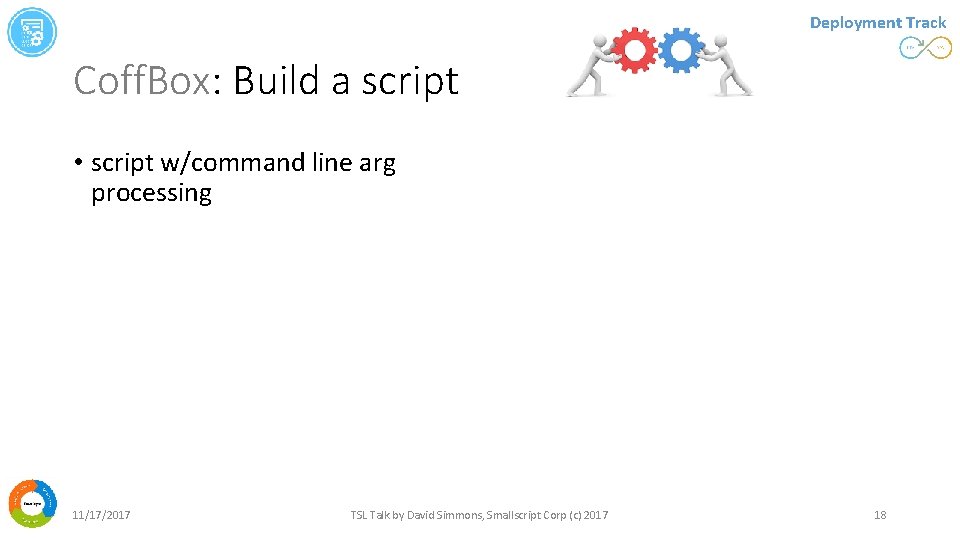 Deployment Track Coff. Box: Build a script • script w/command line arg processing 11/17/2017