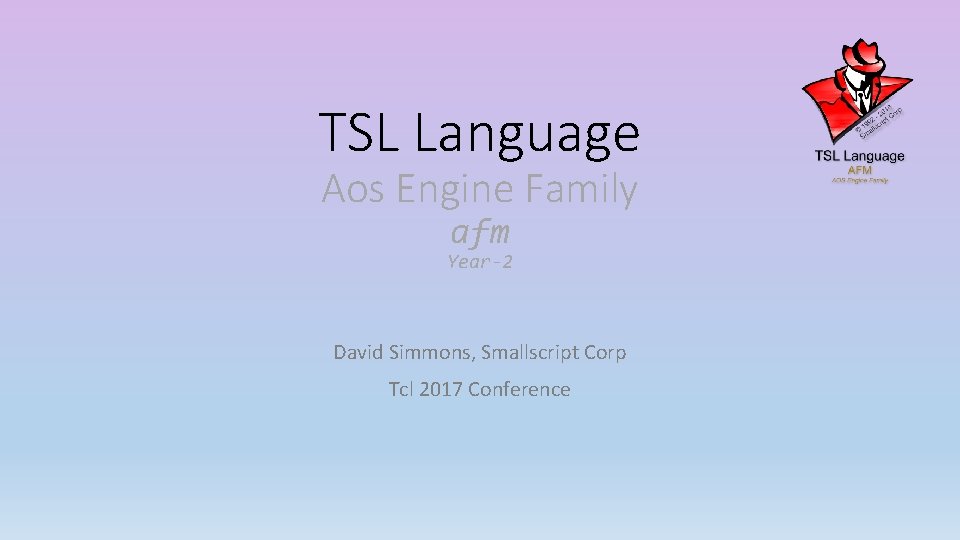 TSL Language Aos Engine Family afm Year-2 David Simmons, Smallscript Corp Tcl 2017 Conference