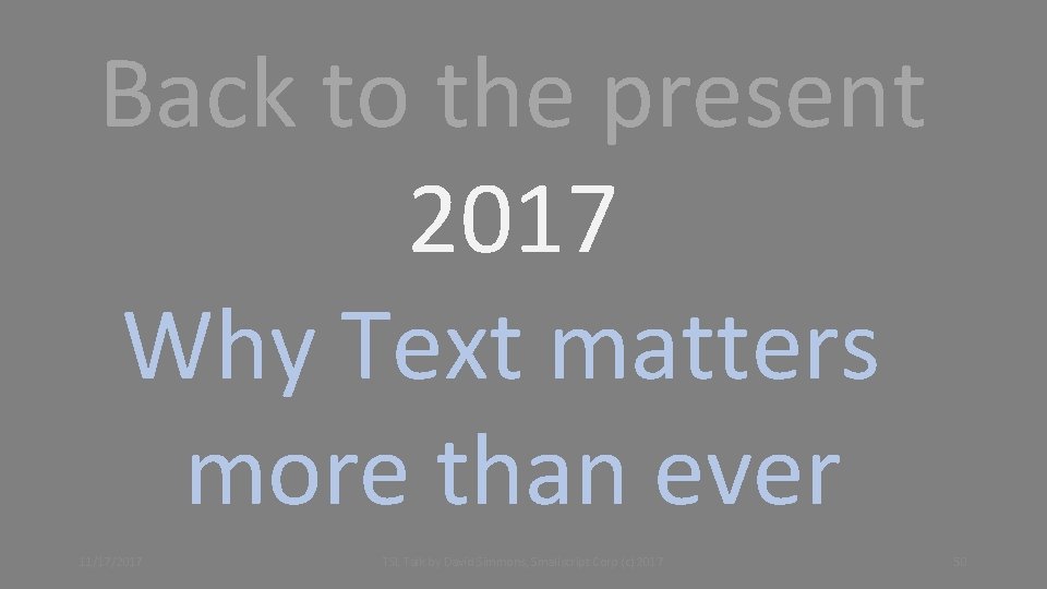 Back to the present 2017 Why Text matters more than ever 11/17/2017 TSL Talk