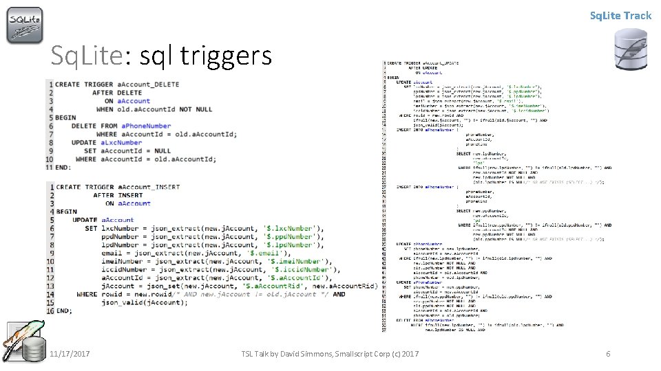 Sq. Lite Track Sq. Lite: sql triggers 11/17/2017 TSL Talk by David Simmons, Smallscript