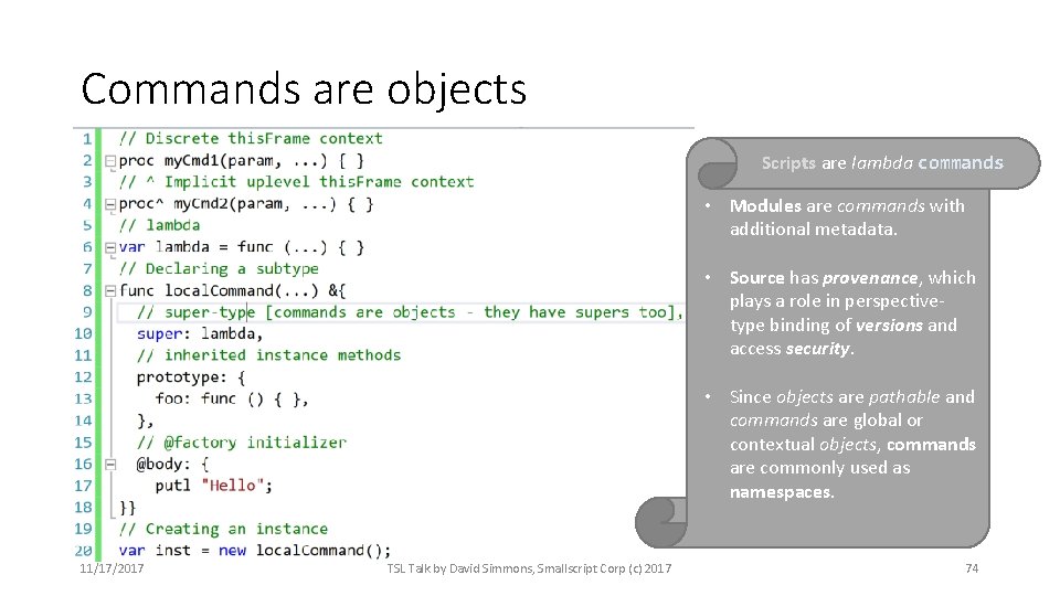 Commands are objects Scripts are lambda commands • Modules are commands with additional metadata.