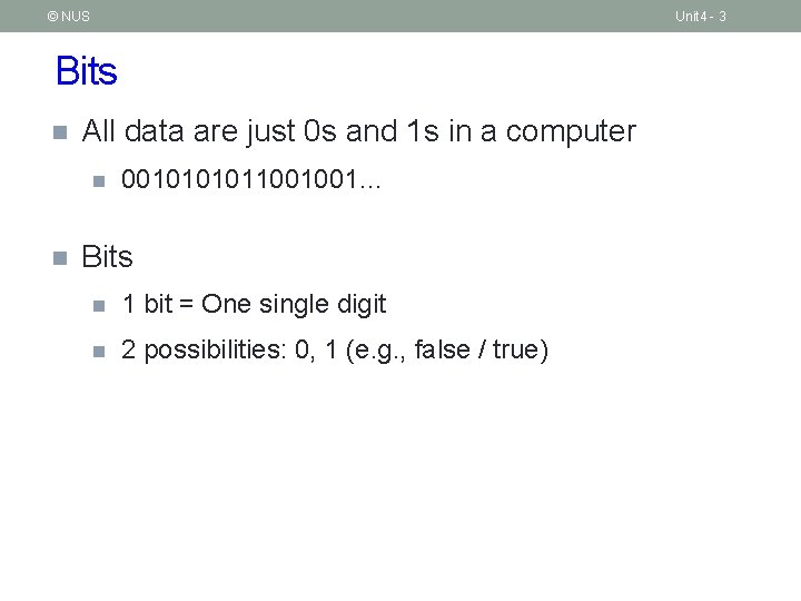© NUS Unit 4 - 3 Bits n All data are just 0 s