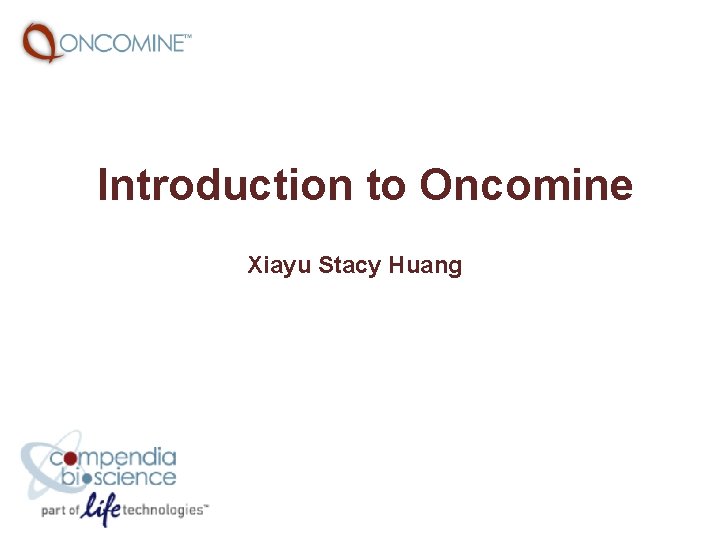 Introduction to Oncomine Xiayu Stacy Huang 