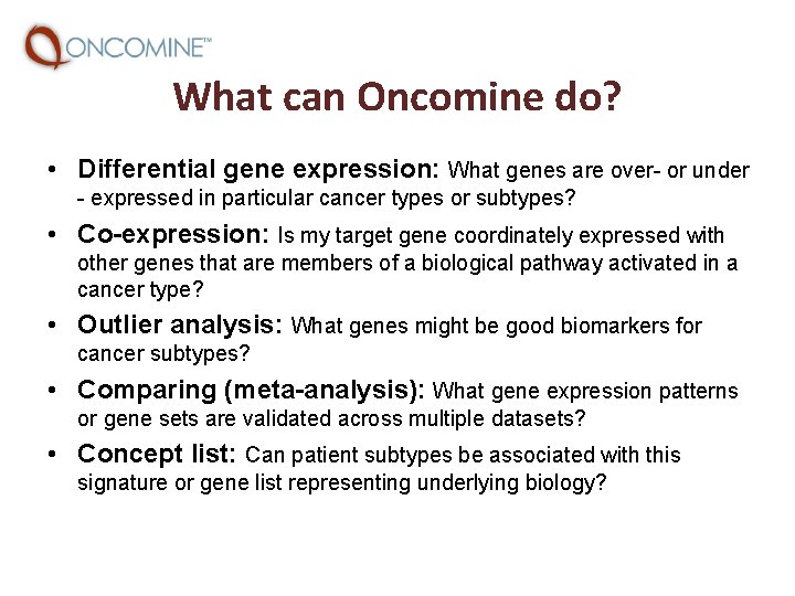 What can Oncomine do? • Differential gene expression: What genes are over- or under