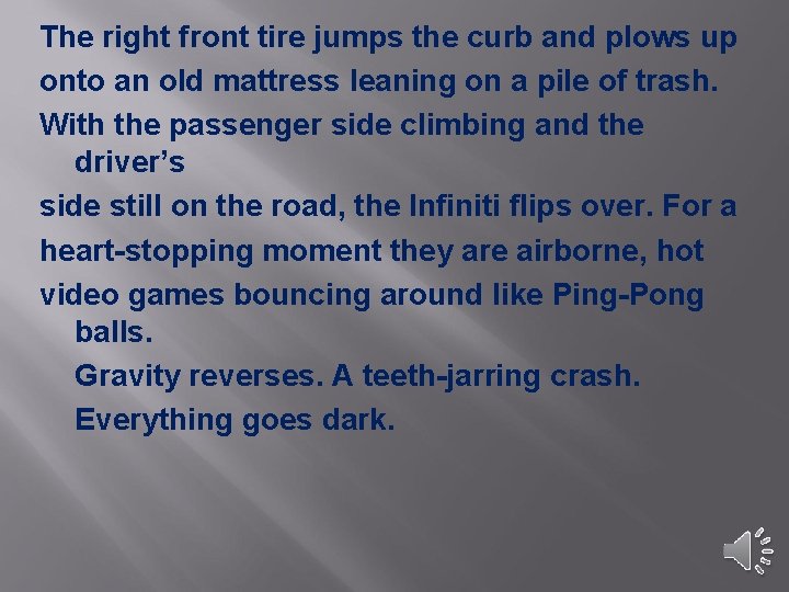 The right front tire jumps the curb and plows up onto an old mattress The right front tire jumps the curb and plows up onto an old mattress