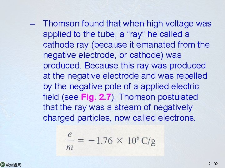 – Thomson found that when high voltage was applied to the tube, a ”ray”