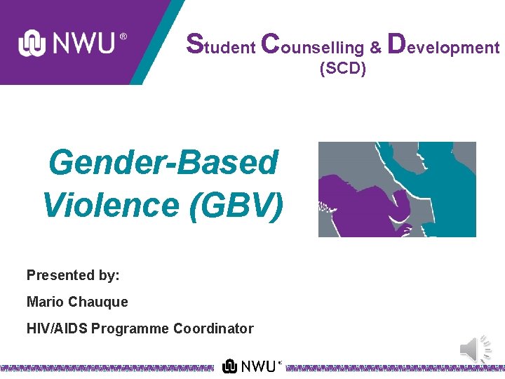 Student Counselling & Development (SCD) Gender-Based Violence (GBV) Presented by: Mario Chauque HIV/AIDS Programme