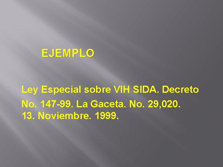 EJEMPLO Ley Especial sobre VIH SIDA. Decreto No. 147 -99. La Gaceta. No. 29,