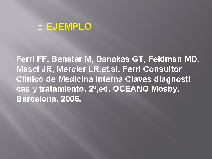 � EJEMPLO Ferri FF, Benatar M, Danakas GT, Feldman MD, Masci JR, Mercier LR.