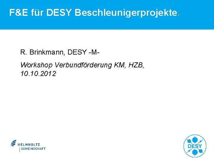 F&E für DESY Beschleunigerprojekte. R. Brinkmann, DESY -MWorkshop Verbundförderung KM, HZB, 10. 2012 400