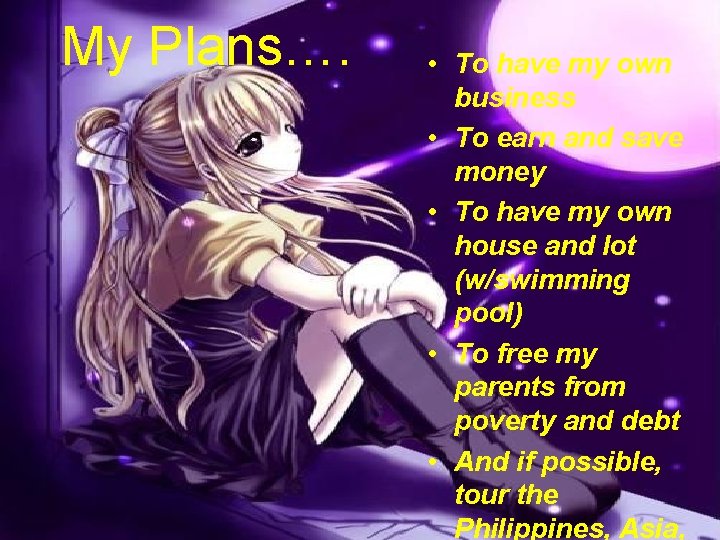My Plans…. • To have my own business • To earn and save money