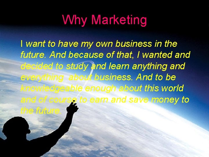 Why Marketing I want to have my own business in the future. And because