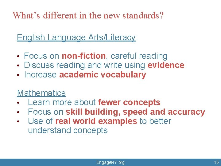 What’s different in the new standards? English Language Arts/Literacy: • • • Focus on