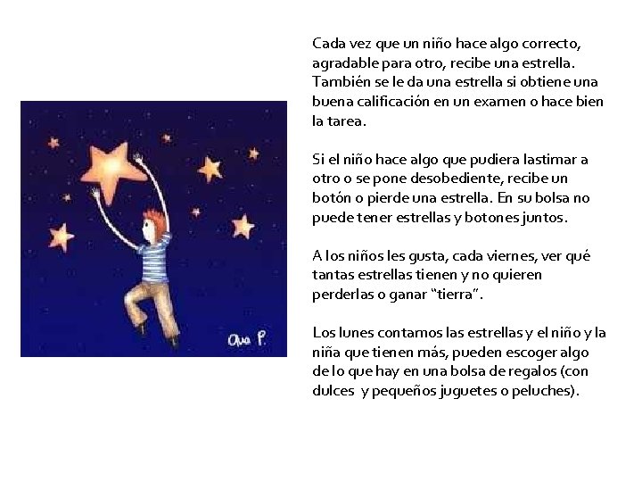 Cada vez que un niño hace algo correcto, agradable para otro, recibe una estrella.