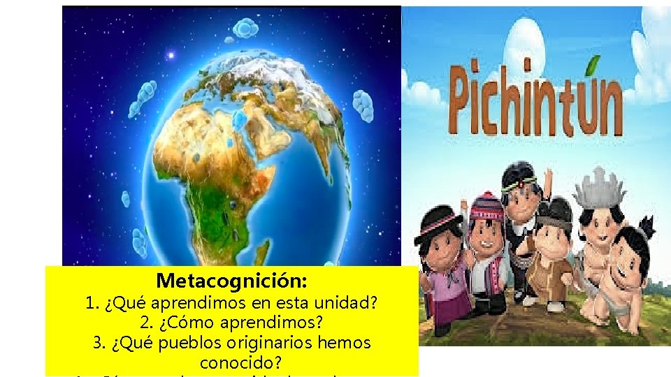 Metacognición: 1. ¿Qué aprendimos en esta unidad? 2. ¿Cómo aprendimos? 3. ¿Qué pueblos originarios