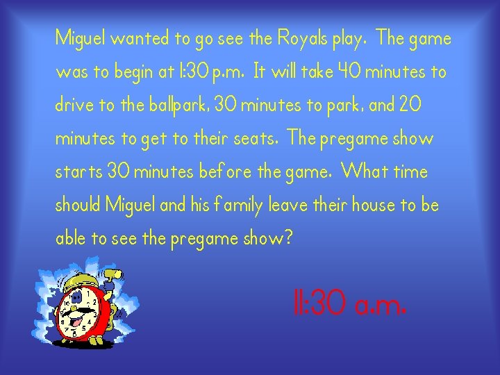 Miguel wanted to go see the Royals play. The game was to begin at