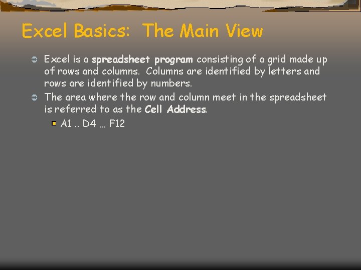 Excel Basics: The Main View Excel is a spreadsheet program consisting of a grid