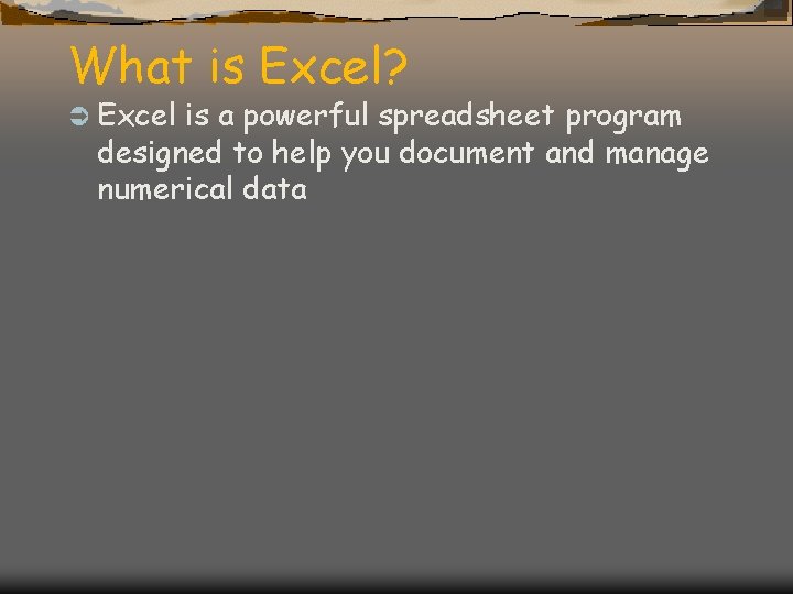 What is Excel? Ü Excel is a powerful spreadsheet program designed to help you